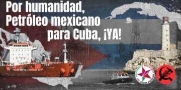 Por humanidad, Petróleo mexicano para Cuba, ¡YA!