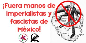 ¡Fuera manos de imperialistas y fascistas de México!